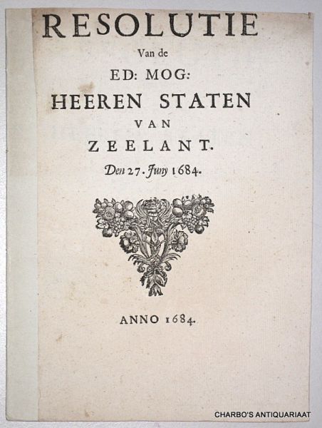 STATEN VAN ZEELAND, - Resolutie van de Ed: Mog: Heeren Staten van Zeelant. Den 27. Juny 1684