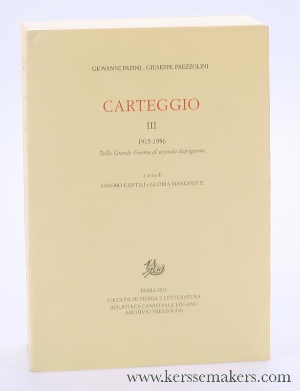 Papini, Giovanni / Giuseppe Prezzolini. - Carteggio. III. 1915-1956. Dalla Grande Guerra al secondo dopoguerra. A cura di Sandro Gentili e Gloria Manghetti.