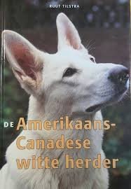 Tilstra, Ruut. - De Amerikaans-Canadese witte herder