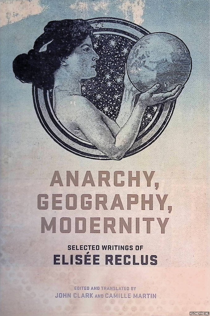 Reclus, Elisée - Anarchy, Geography, Modernity: Selected Writings of Elisée Reclus