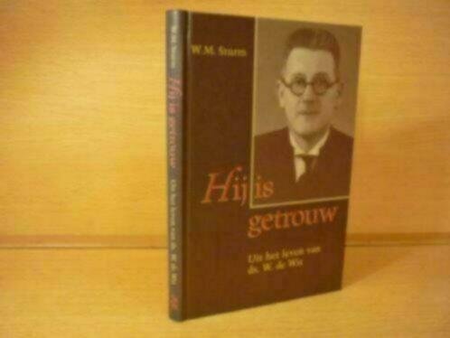 Sturm; W.M. - H.W.M. Sturm - - Hij is getrouw - Uit het leven van ds. W. de Wit (1906-1954)