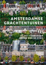 Amsterdamse grachtentuinen - het verborgen groen van de stad