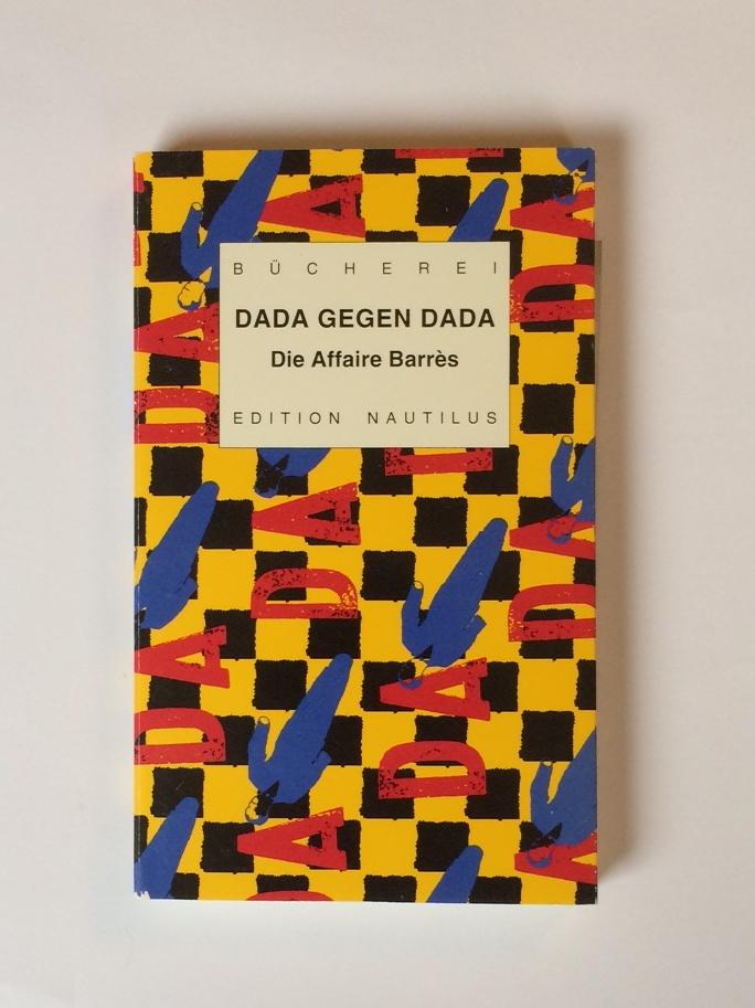 Dada gegen Dada - Die Affäre Barres