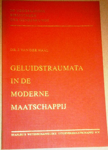 Waal, Dr. J. van der - Geluidstraumata in de moderne maatschappij