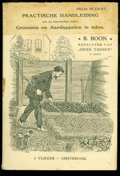 Boon, B. - Iedereen tuinier in oorlogstijd Overplakt met  practische handleiding om op eenvoudige wijze groenten en aardappelen te telen.