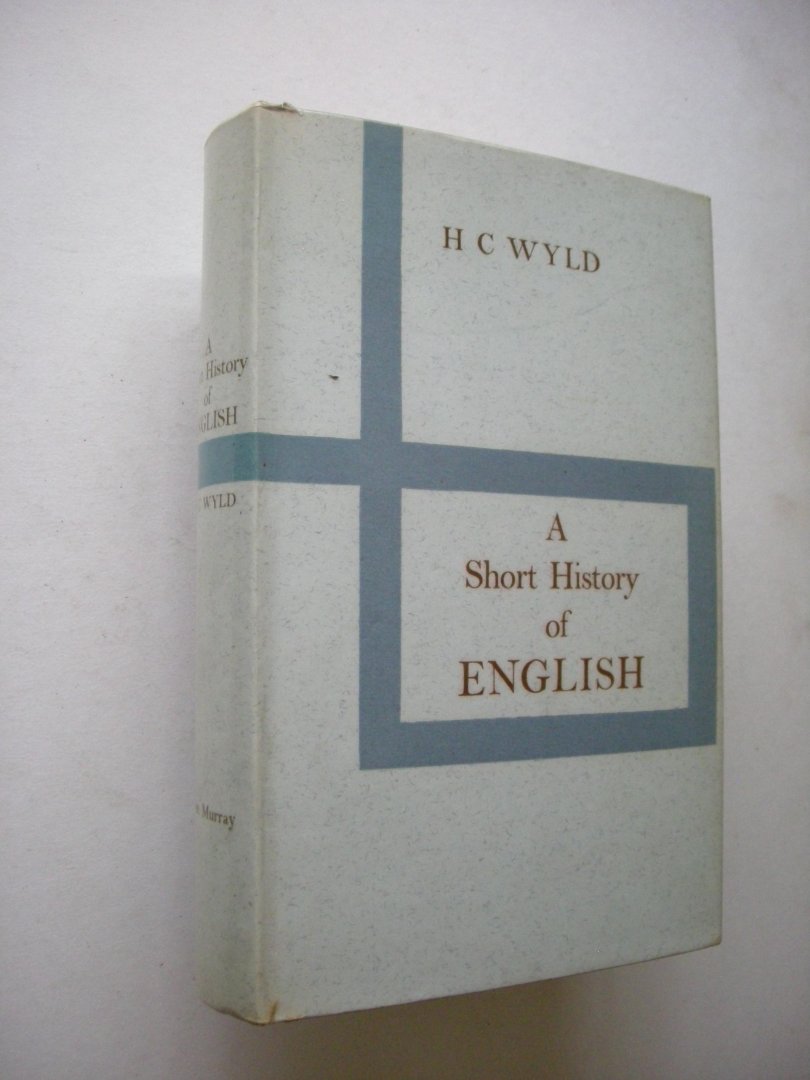 Wyld, H.C. - A Short History of English (Bibliography,  lists of texts and ed.)
