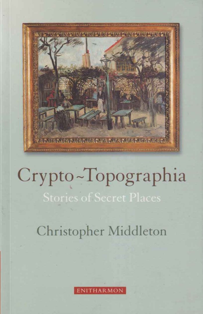 Middleton, Christopher - Crypto-Topographia: Stories of Secret Places