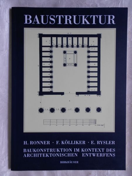Ronner, H. / F. Kölliker / E. Rysler - Baustruktur. Baukonstruktion im Kontext des architektonischen Entwerfens [ isbn 9783764329716 ]