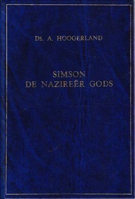 Hoogerland, Ds. A. - Simson de nazireer Gods