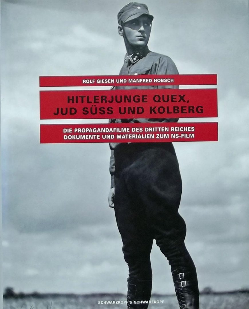 Giesen, Rolf  u. Hobsch, Manfred. - Hitlerjunge Quex, Jud Süss und Kolberg - Die Propagandafilme des Dritten Reiches