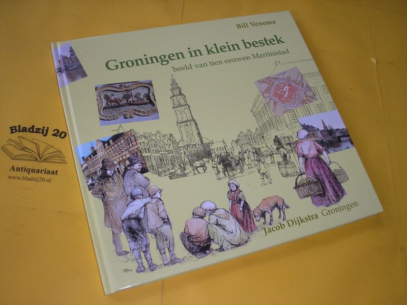 Venema, Bill. - Groningen in klein bestek. Beeld van tien eeuwen Martinistad.