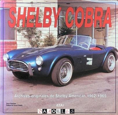 Dave Friedman - Shelby Cobra. Archives originales de Shelby American 1962 - 1965