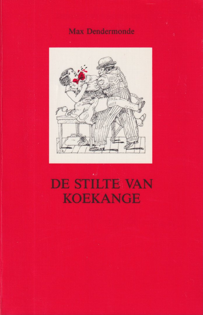 Dendermonde, Max - De stilte van Koekange. Een verhaal op zoek naar een verhaal. Met zeven getekende moordfantasieen door Friso Henstra