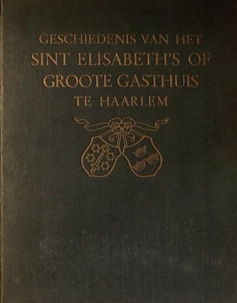 Kersbergen, L.C - Geschiedenis van het Sint Elisabeth's of Groote Gasthuis te Haarlem.