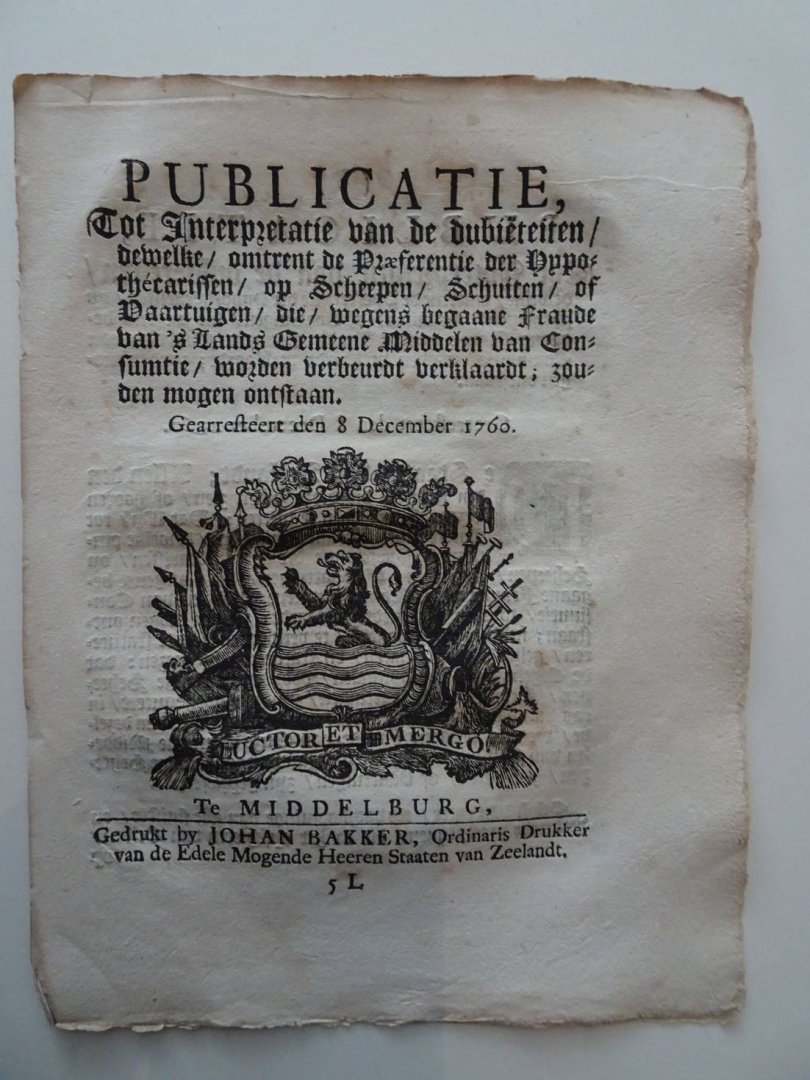  - Publicatie, Tot Interpretatie van de dubiëteiten/ dewelke/ omtrent de Præferentie der Hypothécarissen/ op Scheepen/ Schuiten/ of Vaartuigen/ die/ wegens begaane Fraude van 's Lands Gemeene Middelen van Consumtie/ worden verbeurdt verklaardt; z...