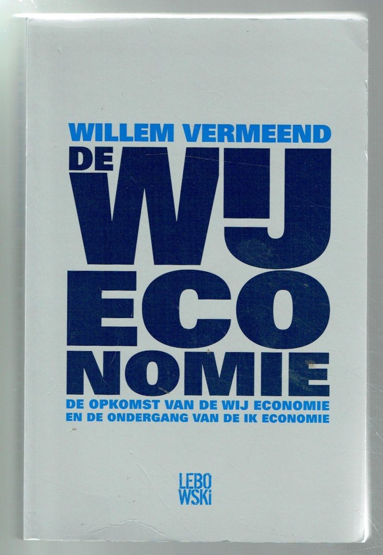 Vermeend, Willem mmv Timmer, Jan Willem - De WIJ-economie / de opkomst van de WIJ Economie, en de ondergang van de IK economie