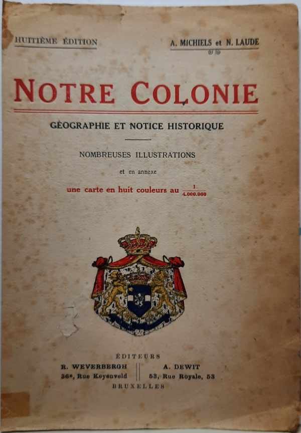 MICHIELS A., LAUDE N. - Notre Colonie. Géographie et Notice historique. Ouvrage illustré de nombreuses cartes et gravures.