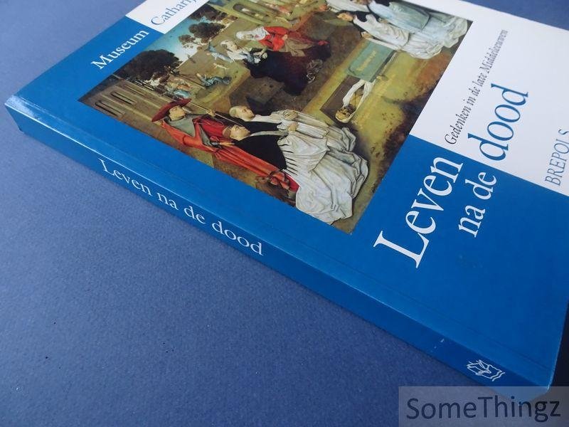 van Bueren, Truus en Wüstefeld, W.C.M. - Leven na de dood : gedenken in de late middeleeuwen.