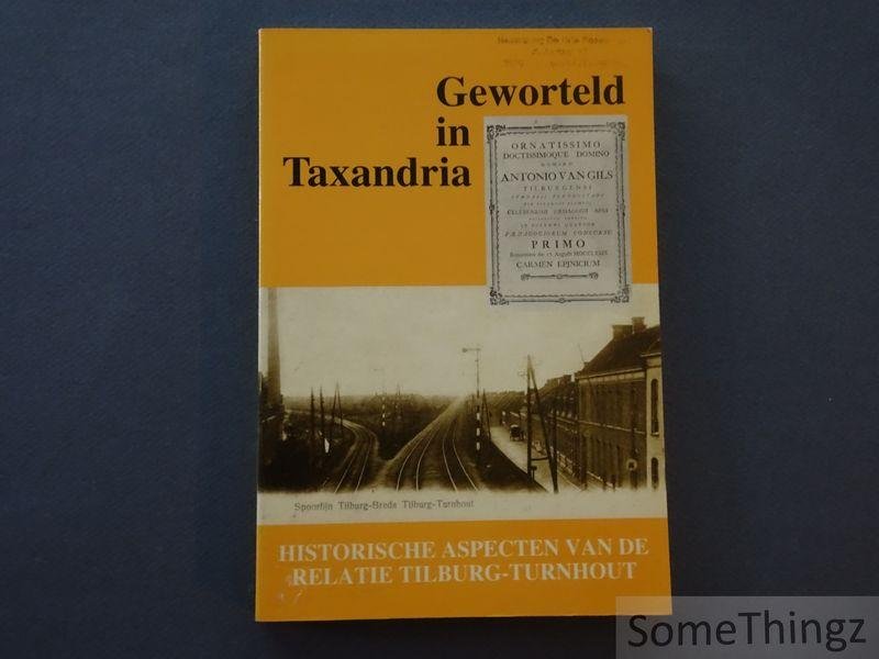 van Doremalen, Henk / de Kok, Harry / Peeters, Ronald en Steijns, Gerard (red.) - Geworteld in Taxandria: historische aspecten van de relatie Tilburg-Turnhout