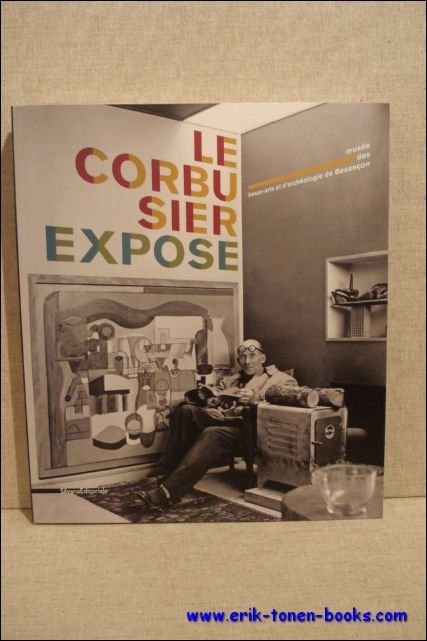 Le Corbusier expose. - Maria Isabel / Navarro Segura / Enrique Granell / Jean-Louis Fousseret.