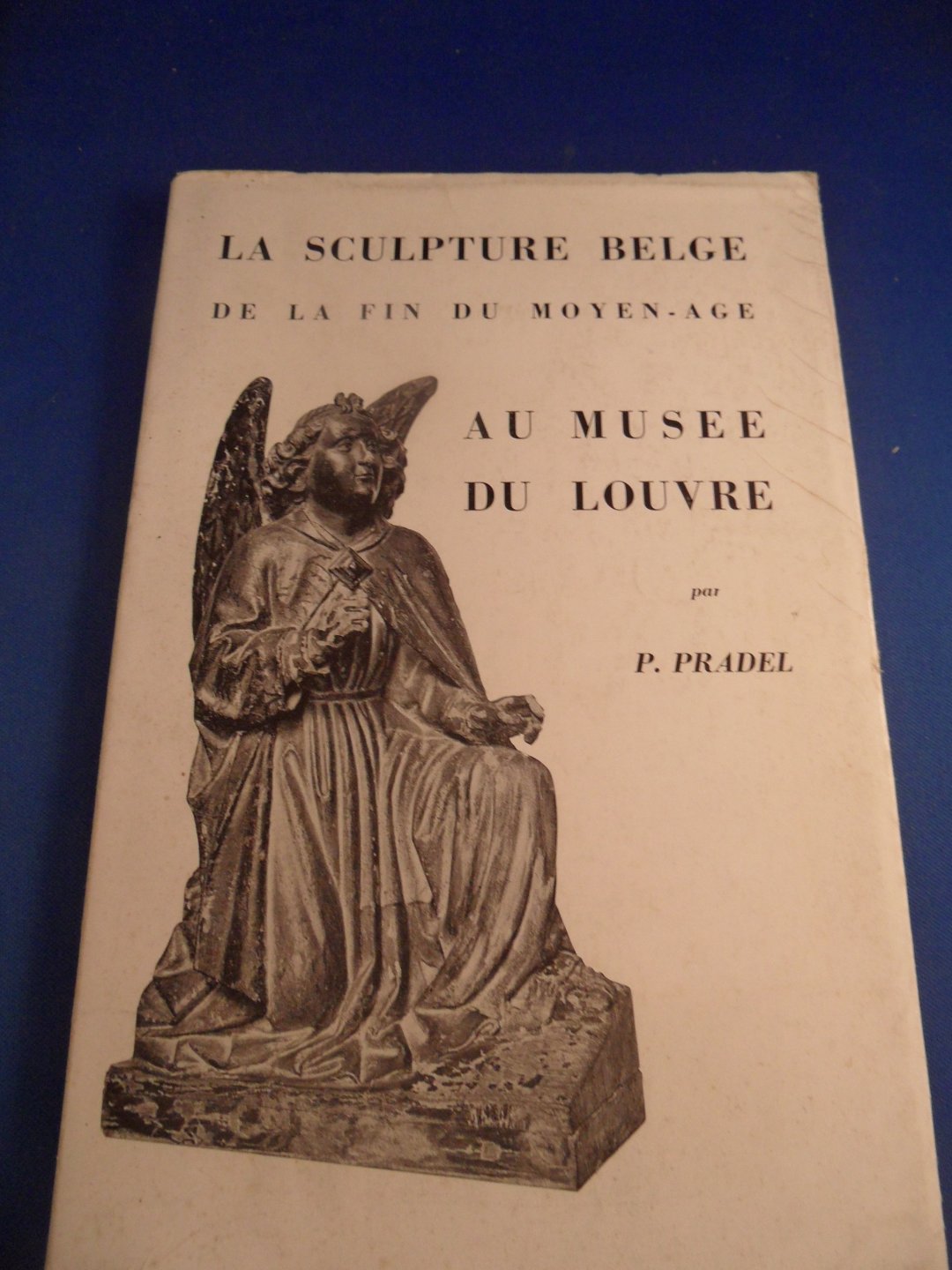 Pradel, P - La sculpture Belge de la fin du moyen-age au Musée du Louvre