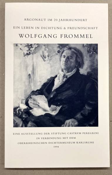 GOLDSCHMIDT MANUEL R./PHILIPP MICHAEL HRSG.: - Argonaut im 20. Jahrhundert. Wolfgang Frommel. Ein Leben in Dichtung und Freundschaft. Dokumentation zur Ausstellung im Rahmen der 12. europaischen Kulturtage Karlsruhe 1994.