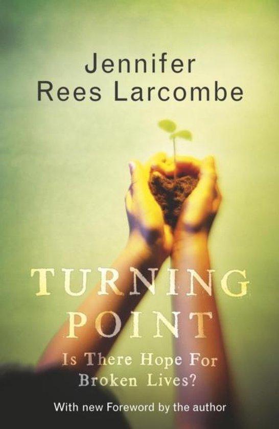 Rees Larcombe, Jennifer - Turning Point - Is there hope for broken lives?