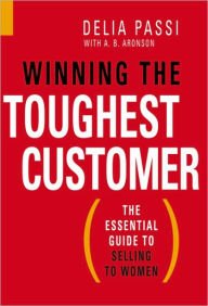 Aronson, Amy & Passi, Delia - Winning the Toughest Customer / The Essential Guide to Selling to Women