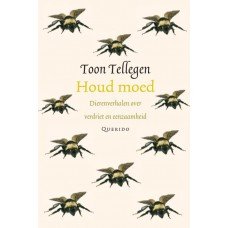 Tellegen, Toon - Houd moed, dierenverhalen over verdriet en eenzaamheid