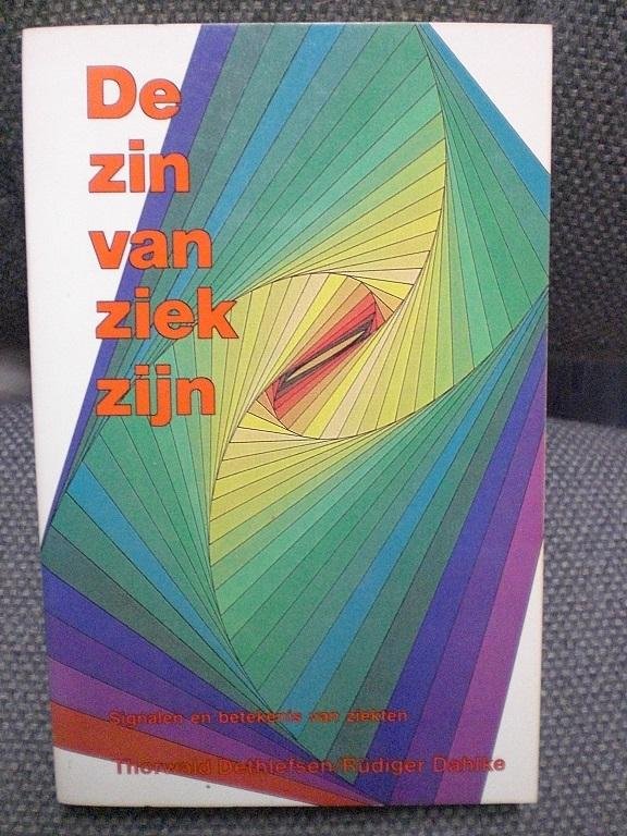 Dethlefsen, Thorwald, Dahlke, Rudiger - De zin van ziek zijn / signalen en betekenis van ziekten