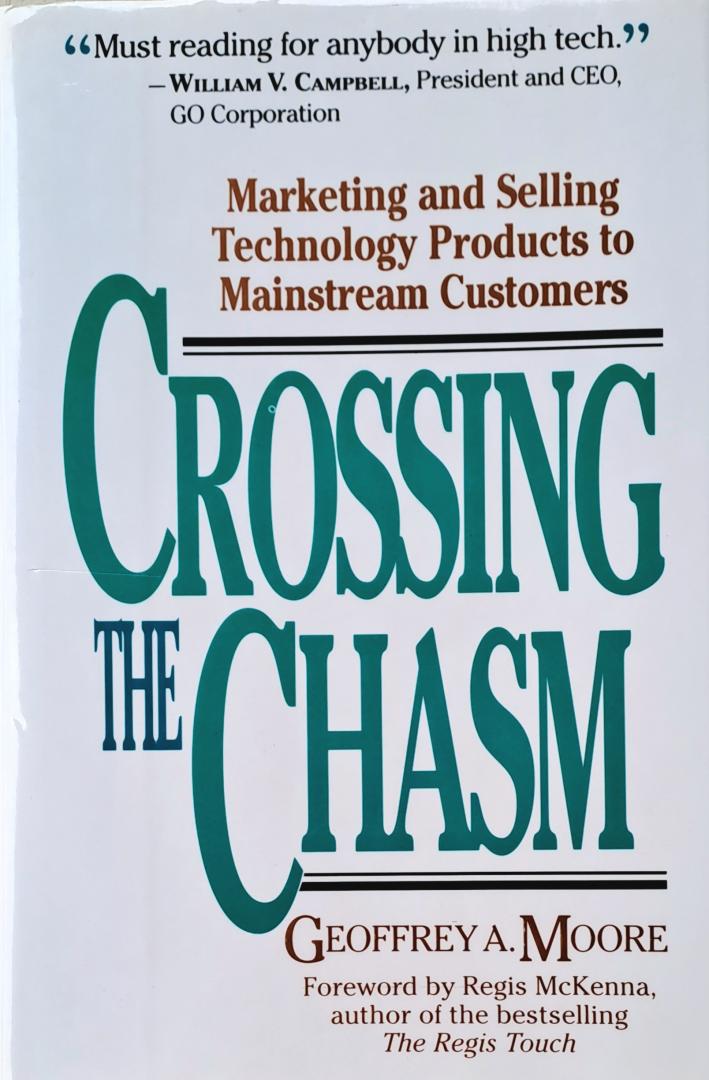 Geoffrey A Moore - Crossing the Chasm / Marketing and selling technology products to mainstream customers