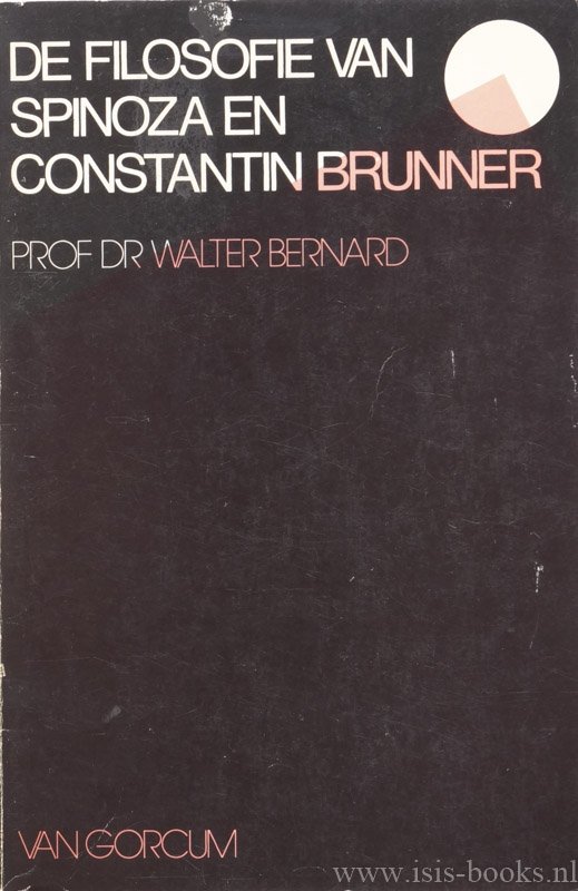 SPINOZA, B. DE, BERNARD, W. - De  filosofie van Spinoza en Constantin Brunner.