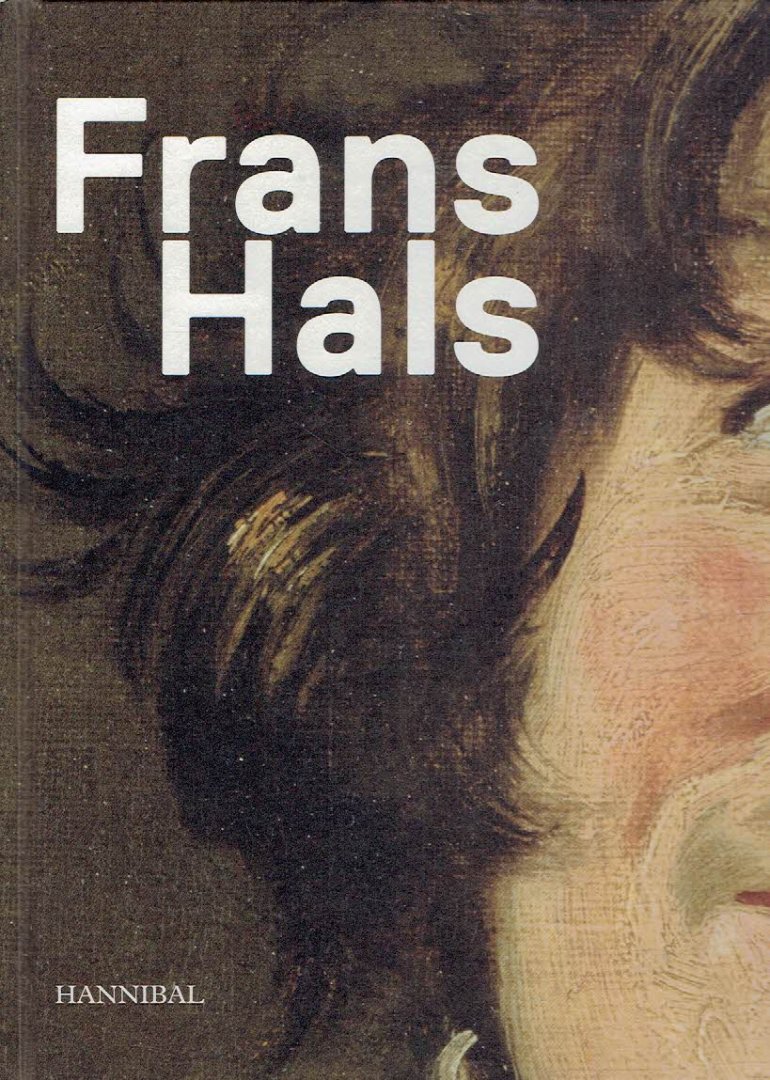 HALS, Frans - Bart CORNELIS, Friso LAMMERTSE, Justine RINNOOY KAN & Jaap van der VEEN - Frans Hals.