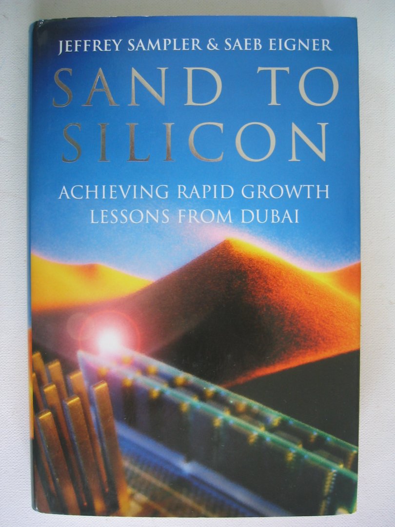 Sampler, Jeffrey en Saeb Eigner - Sand to Silicon. Achieving rapid growth lessons from Dubai