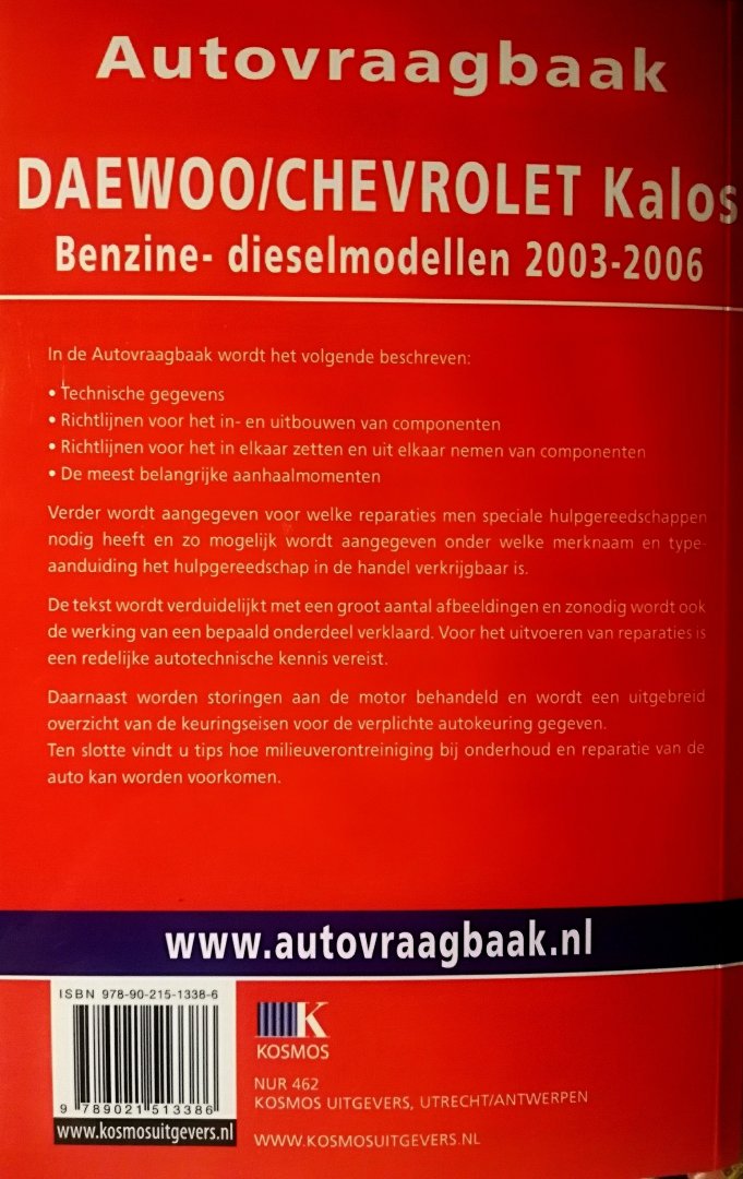 Olving , P. H. [ ISBN 9789021513386 ] 3919 - Autovraagbaken Vraagbaak Daewoo Kalos Benzine 2003-2006 . ( In de Autovraagbaak wordt het volgende beschreven: Technische gegevens Richtlijnen voor het in- en uitbouwen van componenten Richtlijnen voor het in elkaar zetten ven uit elkaar nemen van -