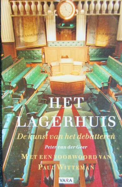 Geer, Peter van der / voorwoord van Paul Witteman - Het Lagerhuis / De kunst van het debatteren