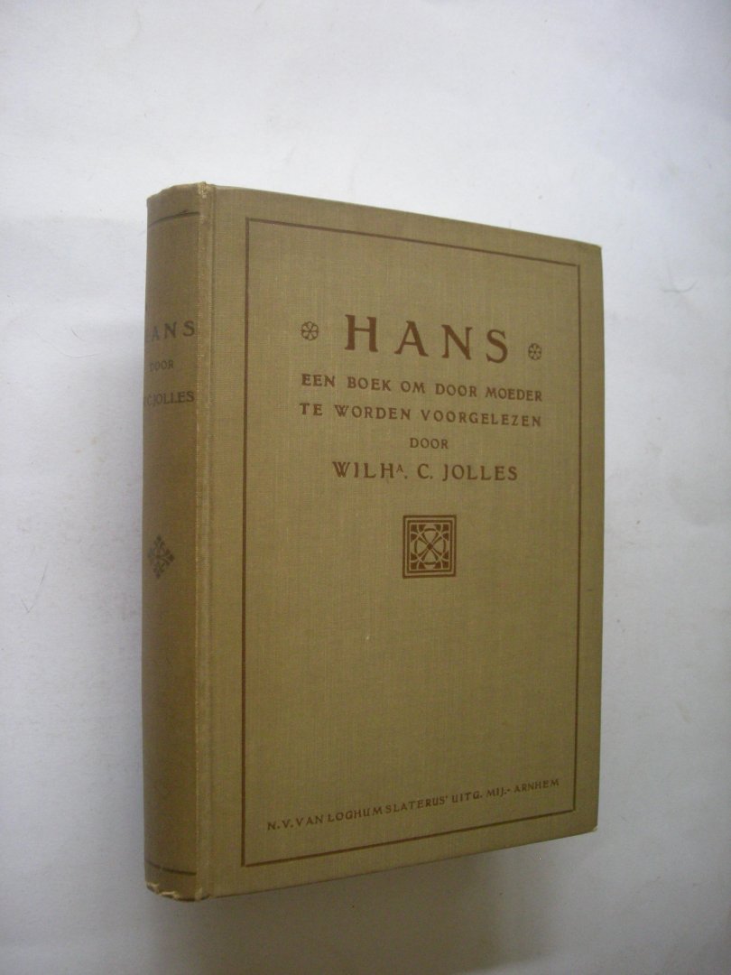 Jolles, Wilh. C. - Hans. Een boek om door moeder te worden voorgelezen.