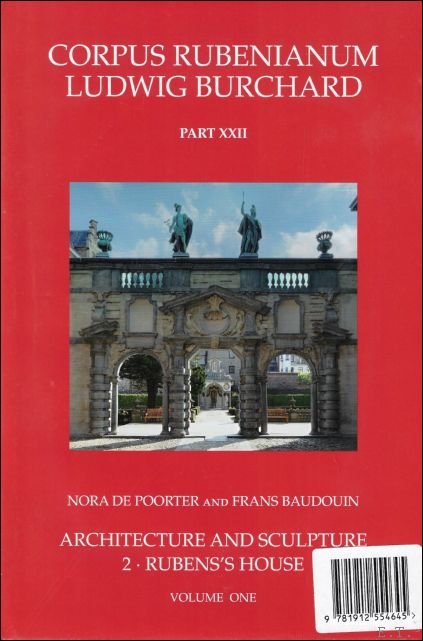 Nora De Poorter, Frans Baudouin - Rubens's House  architecture and sculpture Corpus Rubenianum Ludwig Burchard XXII.2  (Rubens house) 2 volumes.