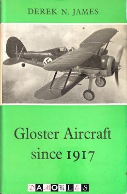 Derek N. James - Gloster Aircraft since 1917