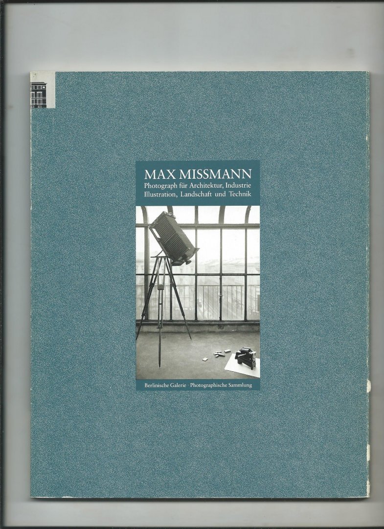 Frecot, Janos und Elisabeth Moortgat (redactie) - Max Missmann. Photograph für Architektur, Industrie, Illustration, Landschaft und Technik.