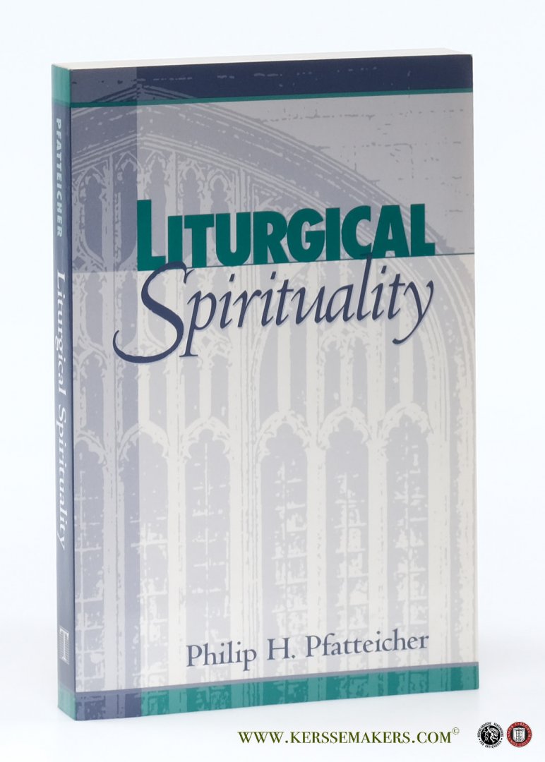 Pfatteicher, Philip H., - Liturgical Spirituality.