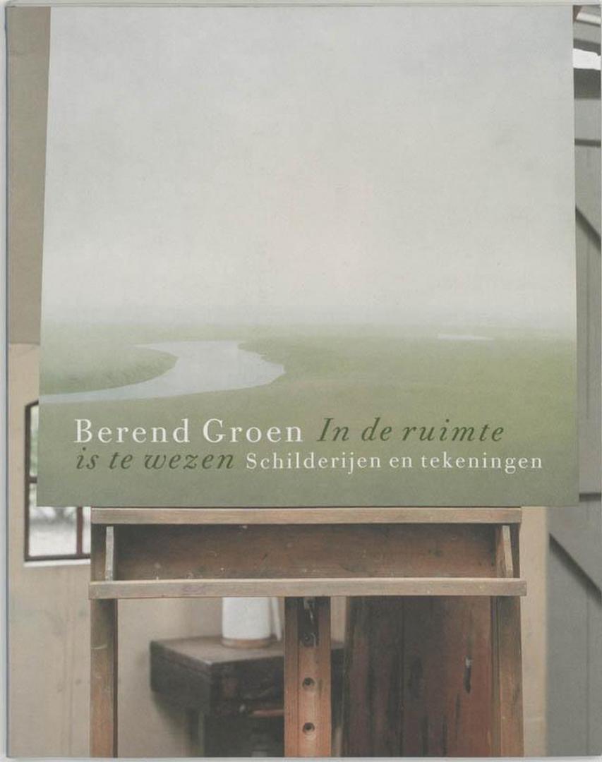 Erik van der Bilt,  e.a. - Berend Groen - In De Ruimte Is Te Wezen Schilderijen en tekeningen