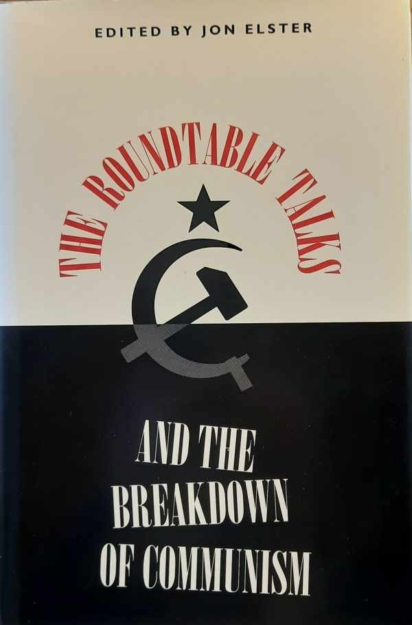 ELSTER Jon (edit.) - The Roundtable Talks and the Breakdown of Communism