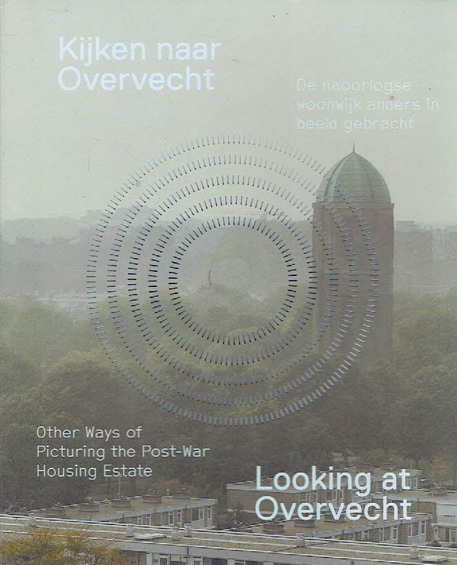 EDENS, Catja & Mathilde HEIJNS [Eindred.] - Kijken naar Overvecht - De naoorlogse woonwijk anders in beeld gebracht / Looking at Overvecht - Other Ways of Picturing the Post-war Housing Estate. [Zonder/Without DVD].