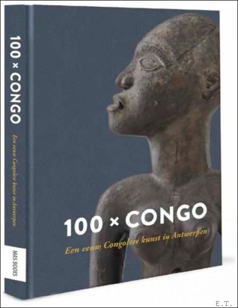 Mathieu Zana Etambala en Maarten Couttenier - 100 X CONGO Un siècle d'art congolais