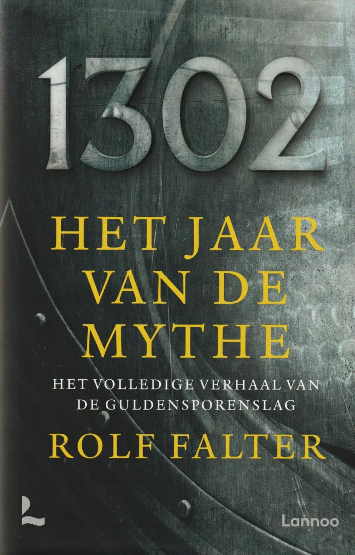 Falter, Rolf - 1302 Het jaar van de mythe. Het volledige verhaal van de Guldensporenslag