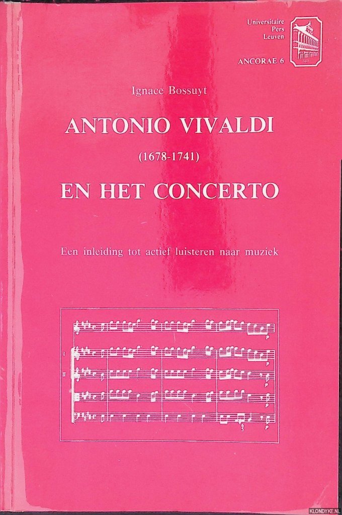 Bossuyt, Ignace - Antonio Vivaldi (1678-1741) en het concerto: Een inleiding tot actief luisteren naar muziek