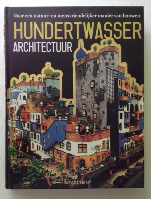 Schmied, Wieland  e.a. - Hunderdwasser. Architectuur, naar een natuur- en mensvriendelijker manier van bouwen.