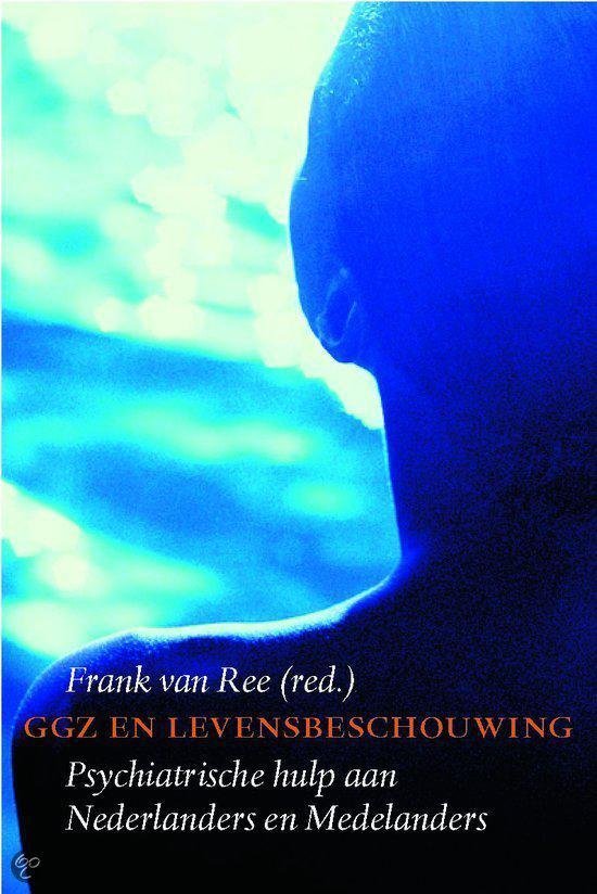 Ree, Frank van (red.) - GGZ en levensbeschouwing / psychiatrische hulp aan Nederlanders en Medelanders