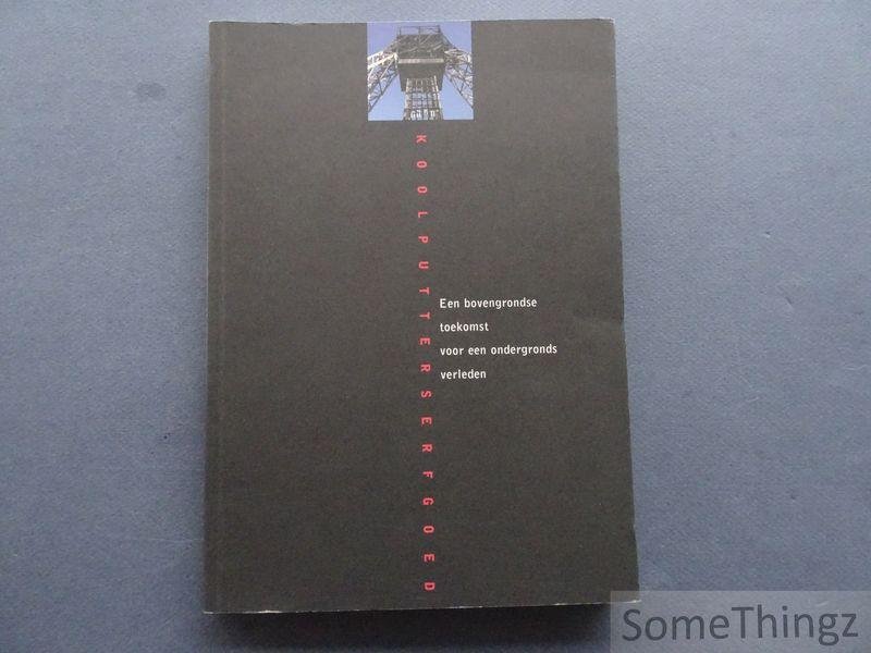 Van Doorslaer, Bert. - Koolputterserfgoed : een bovengrondse toekomst voor een ondergronds verleden. [3 delen: boek, brochure en kaartenmap.]